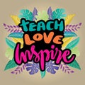 Teach love inspire, hand lettering. Royalty Free Stock Photo