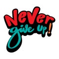 Never give up! hand lettering typography. Royalty Free Stock Photo