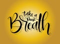 Take a deep breath, hand lettering, motivational quotes