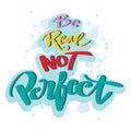 Be real not perfect, hand lettering. Royalty Free Stock Photo