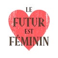 LE FUTUR EST FÃMININ French means THE FUTURE IS FEMALE, Broken red heart shape behind the text. Royalty Free Stock Photo