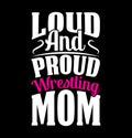 loud and proud wrestling mom motivational quotes proud mom tee graphic