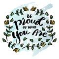 Be proud of who you are, hand lettering. Royalty Free Stock Photo