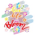 Live life in full bloom, hand lettering.