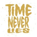 Time never lies a t-shirt print design