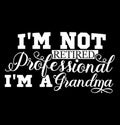 I\'m Not Retired I\'m A Professional Grandma Quotes Design, Love You Grandma Women Gift Tee