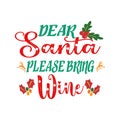 DEAR SANTA PLEASE BRING WINE - CHRISTMAS QUOTE, VECTOR