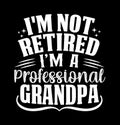 I\'m Not Retired I\'m A Professional Grandpa, Papa Hero Funny Fathers Day Gift, Grandpa Quote Retired Grandpa Design