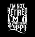 I\'m Not Retired I\'m A Professional Poppy, Poppy Flower, Poppy Graphic, Funny Poppy Lettering Design