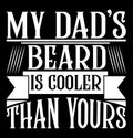 My Dadâs Beard Is Cooler Than Yours, Beard Dad Tee Greeting Template, Happiness Gift For Dad, Family Gift Dad Tee