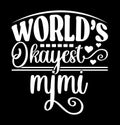 Worldâs Okayest Mimi, World Best Mimi, Typography Greeting Mimi Say, Best Mimi Graphic Shirt Design