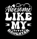 Awesome Like My Daughter, Love You Daughter, Best Daughter Ever, Father And Daughter, Funny Daughter Shirt Graphic