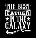 The Best Father In The Galaxy, Fathers Day Card, Best Father Ever, Love You Father, Funny Quote Father Saying Design Royalty Free Stock Photo