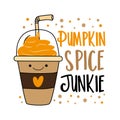 Pumpkin spice junkie - cute take away coffe cup with straw