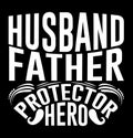 Husband Father Protector Hero, Fatherhood Quote, Fatherhood T shirt Design, Husband And Father, Love You Father Say