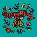 Everything will be ok. Inspirational quote. Hand drawn lettering. Royalty Free Stock Photo