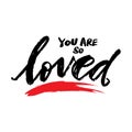 You are so loved. Hand drawn lettering phrase.