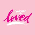 You are so loved. Hand drawn lettering phrase.