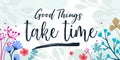 Life Quote Good Things Take Time vector Natural Background Royalty Free Stock Photo