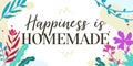 Life Home Quote Happiness is Homemade vector Natural Background