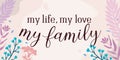 Family Home Love Quote My Life vector Natural Background Royalty Free Stock Photo