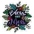 Bless this mess. Hand drawn lettering with floral elements.