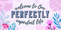Family Home Love Quote Welcome To Our Perfectly Imperfect Life vector Floral Background Royalty Free Stock Photo