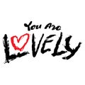 You are lovely. Valentines day card. Hand drawn lettering.