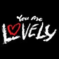 You are lovely. Valentines day card. Hand drawn lettering.