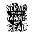 Science it\'s like magic but real. Inspirational quote.