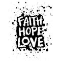Faith hope love. Hand drawn typography poster design. Royalty Free Stock Photo