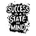 Success is a state of mind. Inspiring motivation quote. Typography for poster, invitation, greeting card or t-shirt.