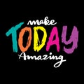 Make today amazing. Inspirational quote. Hand drawn lettering. Royalty Free Stock Photo