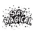 Stay magical. Hand drawn lettering phrase.