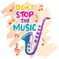 Dont stop the music. Hand drawn vector illustration with saxophone.