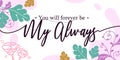 Romantic Love Quote You will Forever be My Always vector Floral Background