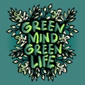 Green mind green life. Inspirational quote. Hand drawn lettering.