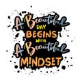 A beautiful day begins with a beautiful mindset. Hand drawn lettering. Inspirational quote.