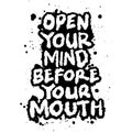 Open your mind before your mouth. Hand drawn typography poster. Modern brush lettering. Royalty Free Stock Photo