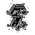 Where There Is Love There Is Life. Hand drawn lettering typography poster. Royalty Free Stock Photo