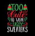 Too Cute To Wear Ugly Sweaters, Happy New Year Typography Greeting Vintage Design, Ugly Sweaters Christmas Shirt