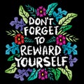 Do not forget to reward yourself. Motivational and inspirational quote.