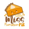 Little miss pumpkin pie - funny slogan with cute hand drawn pumpkin pie slice