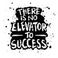 There is no elevator to success. Hand drawn motivation quote.