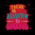 There is no elevator to success. Hand drawn motivation quote.