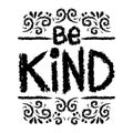 Be kind. Inspirational motivational quote.