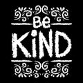 Be kind. Inspirational motivational quote.