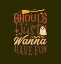 ghouls just wanna have fun celebration design, funny halloween tee greeting shirt, halloween ghouls isolated graphic