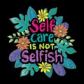 Self care is not selfish. Hand drawn lettering. Royalty Free Stock Photo