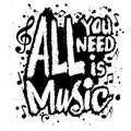 All you need is music. Hand drawn typography poster, t-shirt print, vector illustration. Royalty Free Stock Photo